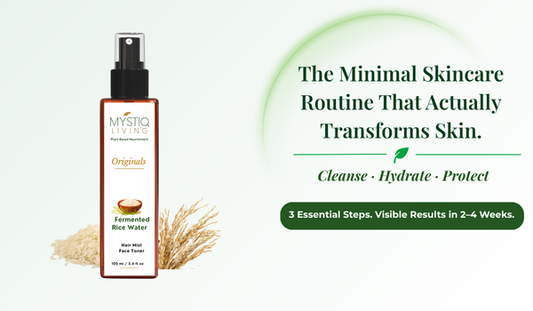 Mystiq Living fermented rice water toner promoting a minimal skincare routine for hydrated, healthy, and naturally glowing skin.