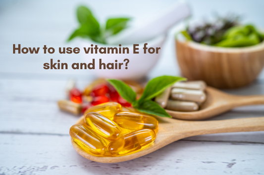 How to use vitamin E for skin and hair?