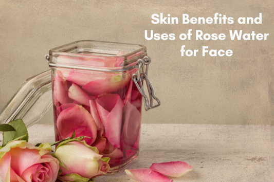 rose water benefits and uses for face skin — natural toner and moisturiser