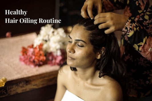 Healthy Hair Oiling Routine
